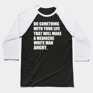 Do something with your life that will make a mediocre | life quotes t shirt | t shirt woman Baseball T-Shirt